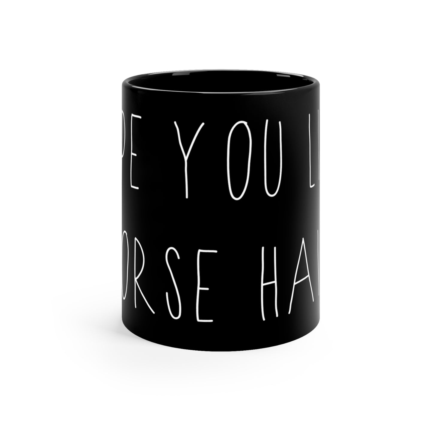 HOPE YOU LIKE HORSE HAIR - Black mug 11oz