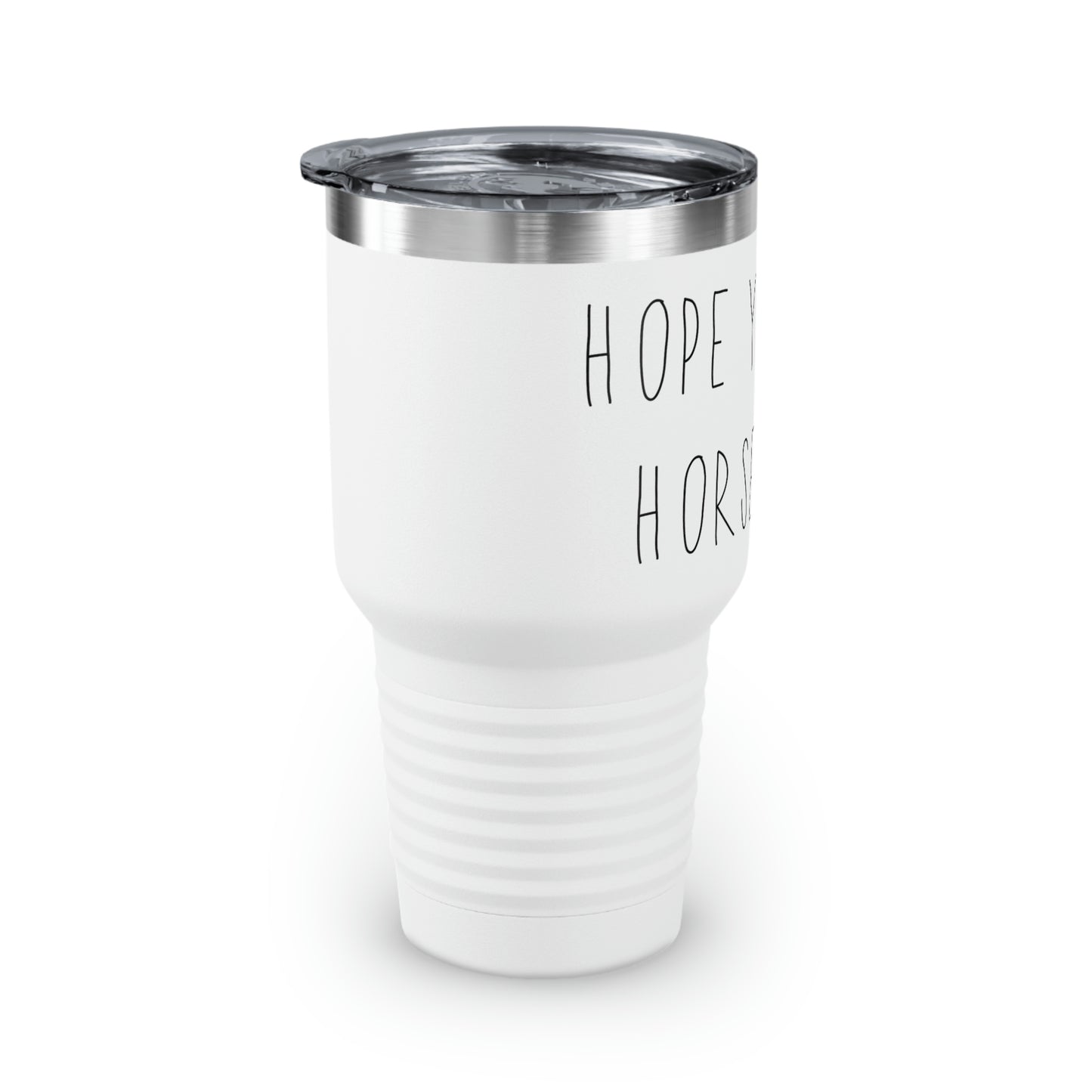 HOPE YOU LIKE HORSE HAIR - Ringneck Tumbler, 30oz
