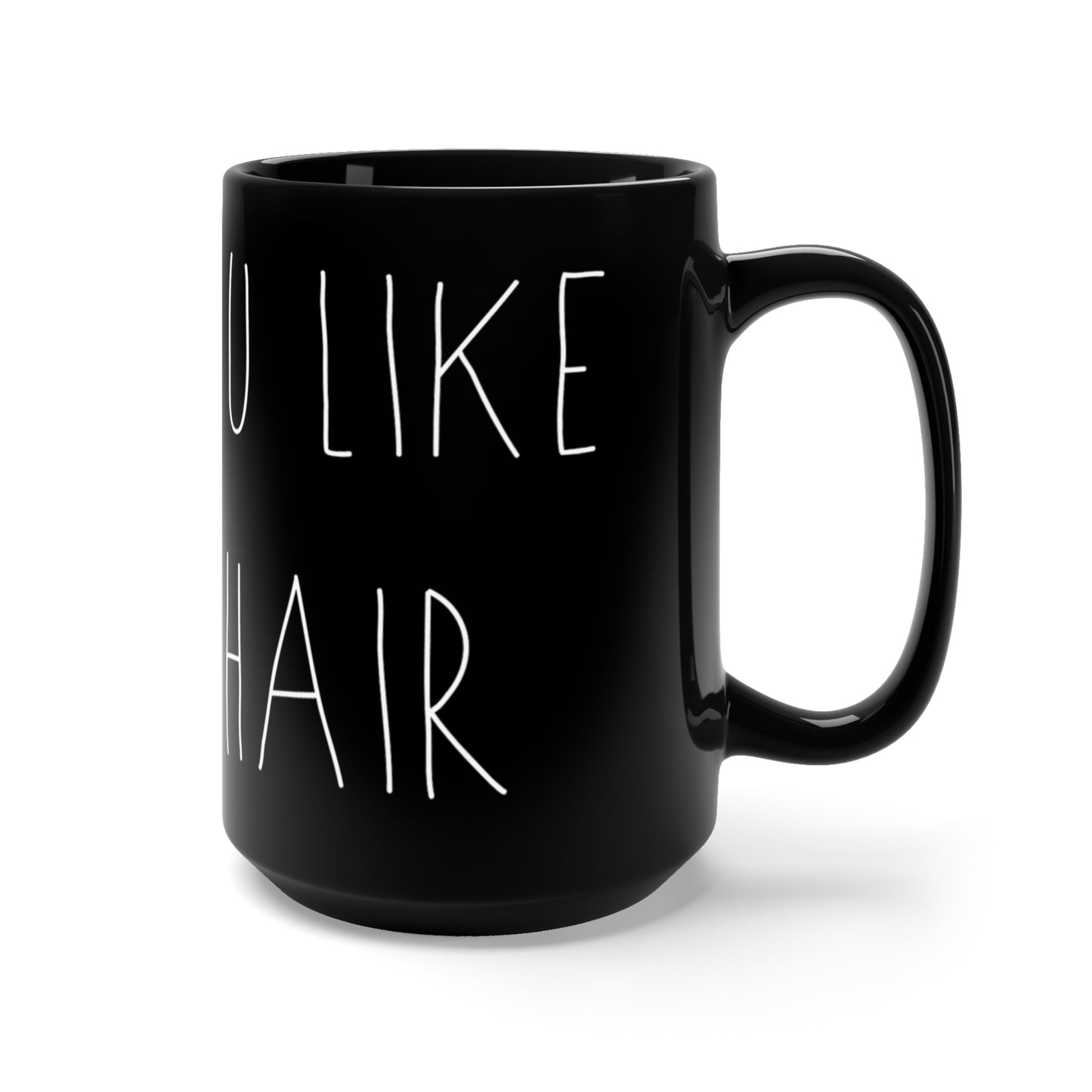 HOPE YOU LIKE HORSE HAIR - Black Mug 15oz