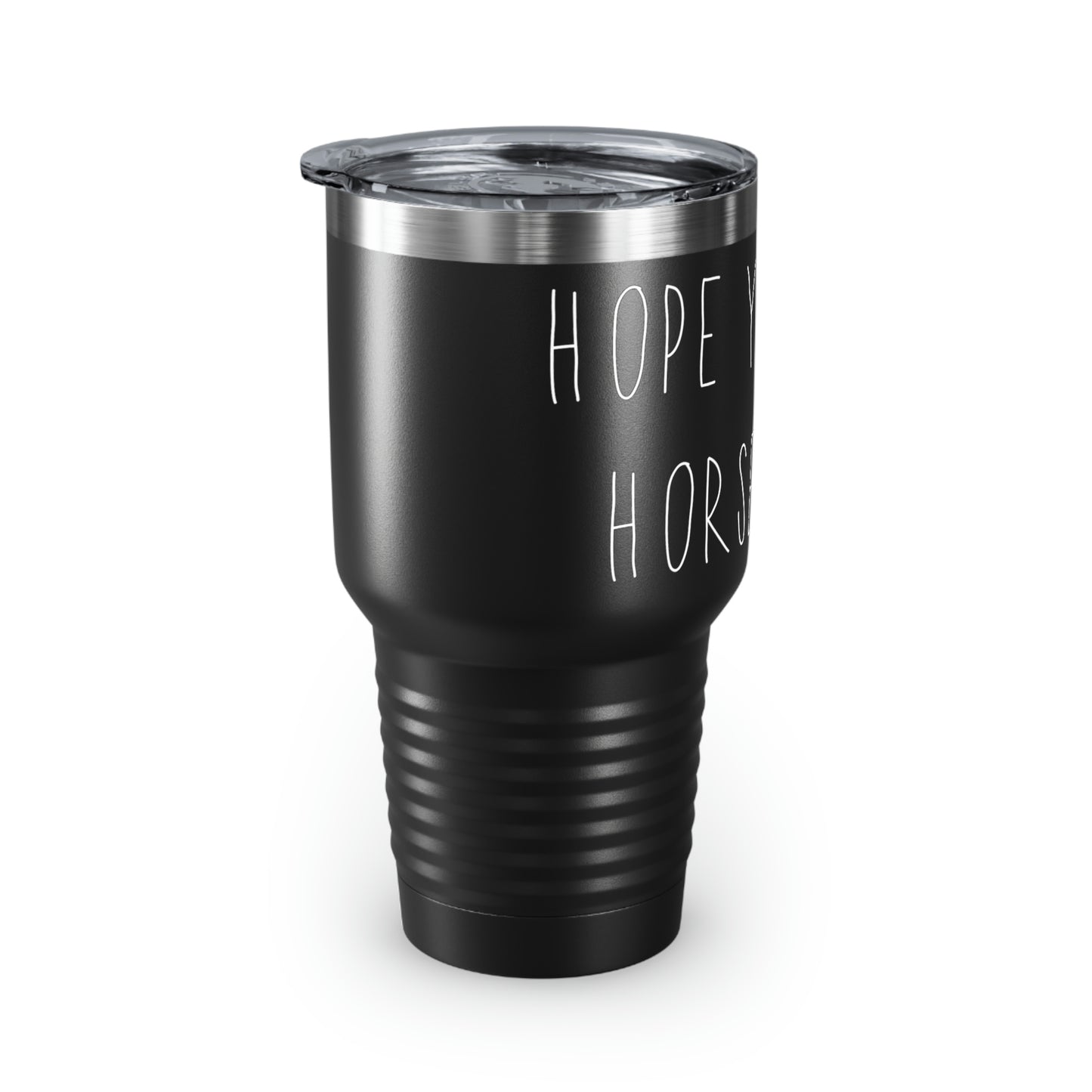 HOPE YOU LIKE HORSE HAIR - Ringneck Tumbler, 30oz