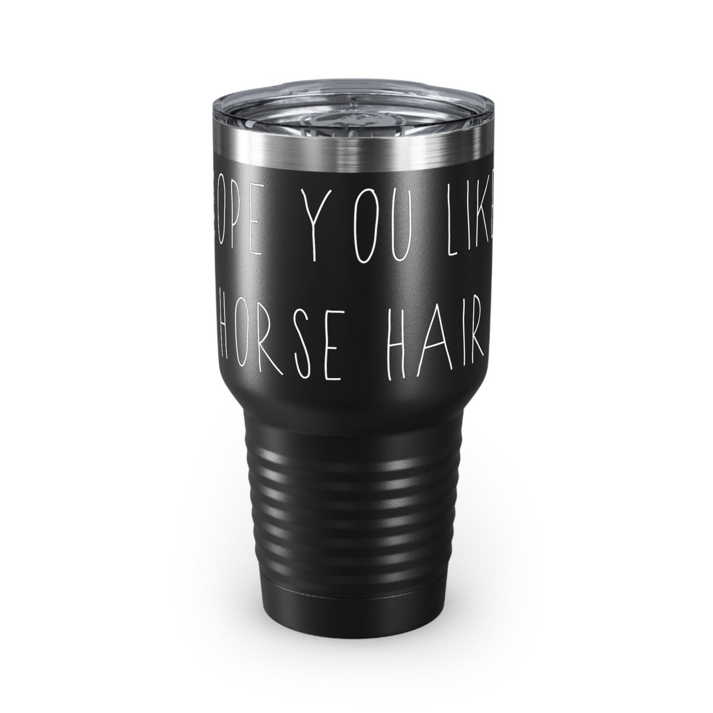 HOPE YOU LIKE HORSE HAIR - Ringneck Tumbler, 30oz