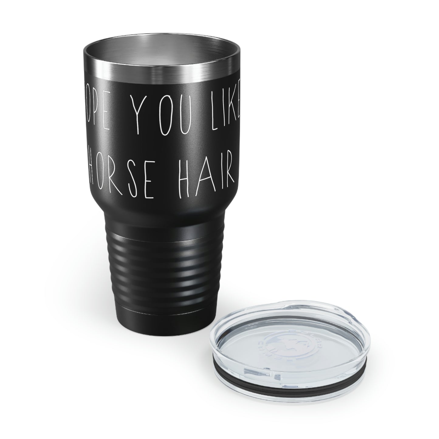 HOPE YOU LIKE HORSE HAIR - Ringneck Tumbler, 30oz