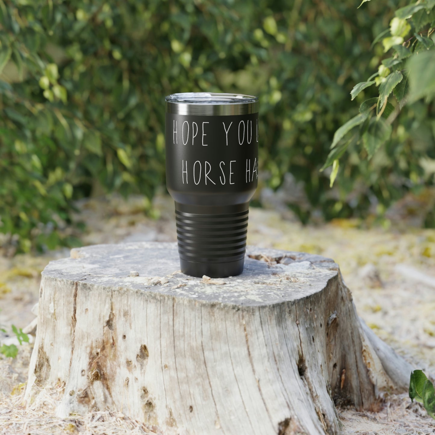 HOPE YOU LIKE HORSE HAIR - Ringneck Tumbler, 30oz