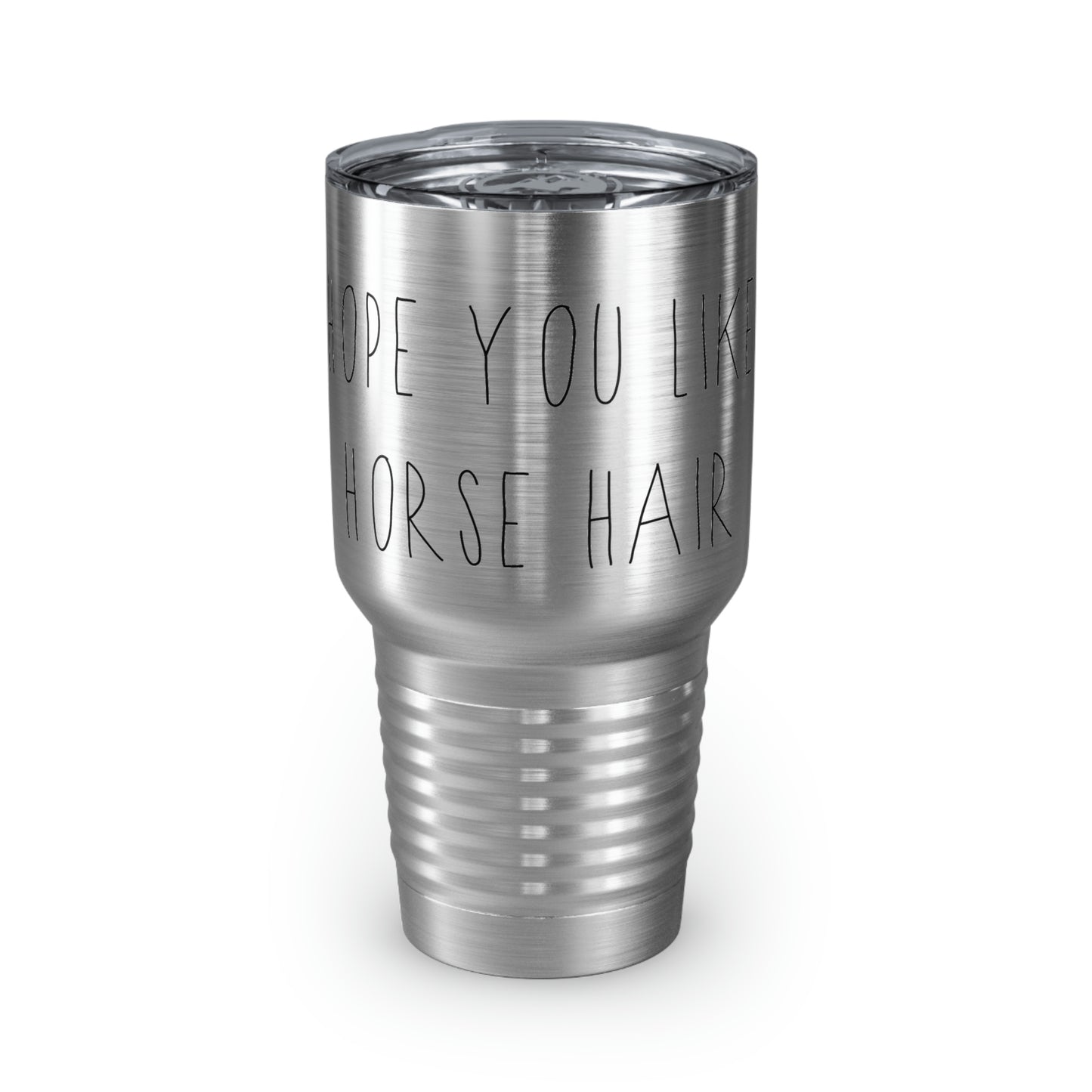 HOPE YOU LIKE HORSE HAIR - Ringneck Tumbler, 30oz