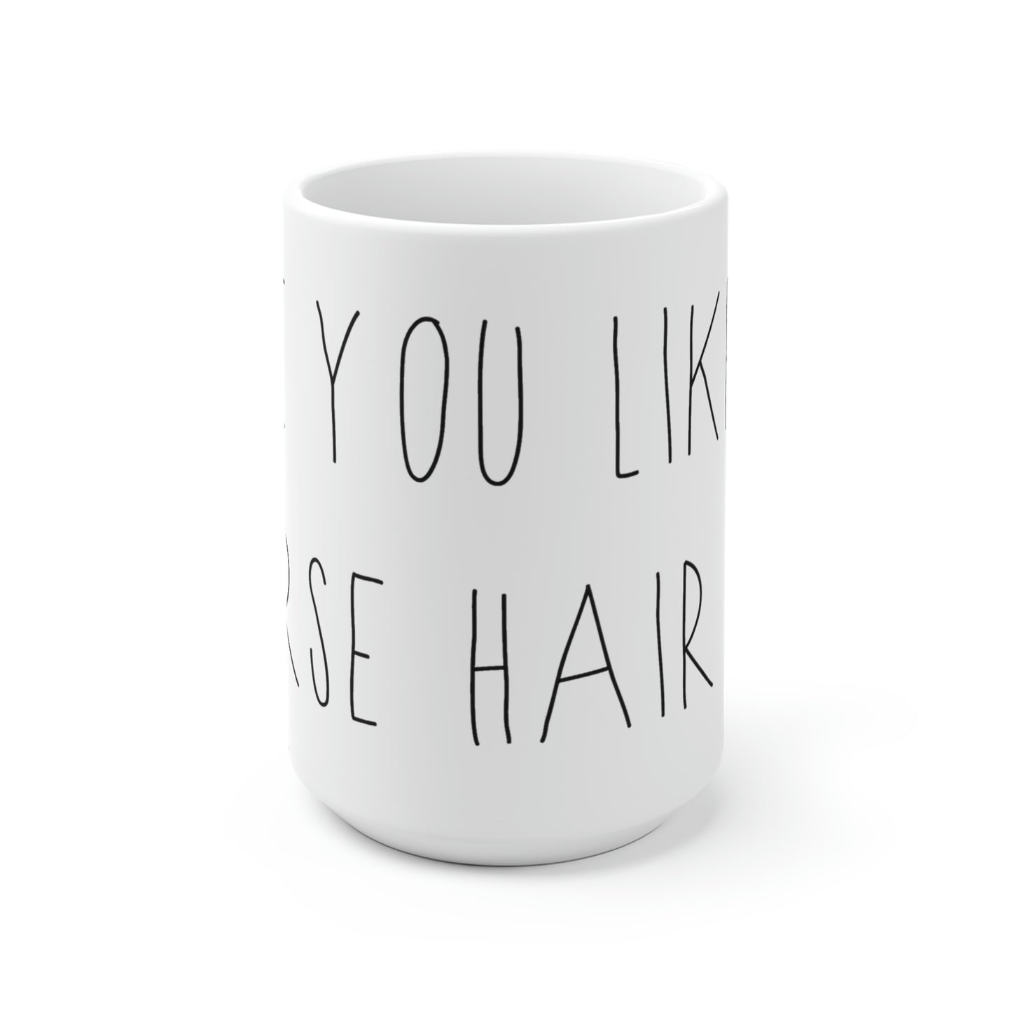 HOPE YOU LIKE HORSE HAIR - White Ceramic Mug