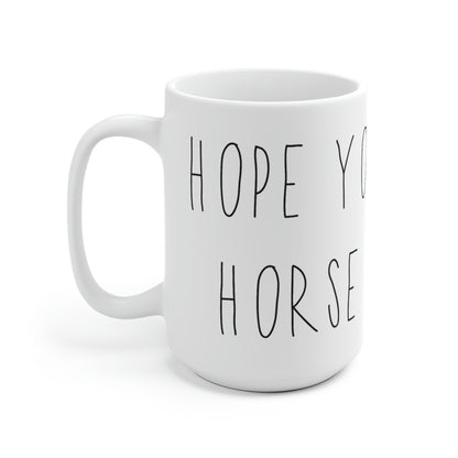 HOPE YOU LIKE HORSE HAIR - White Ceramic Mug