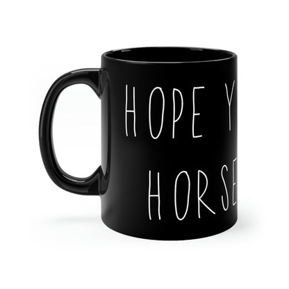 HOPE YOU LIKE HORSE HAIR - Black mug 11oz