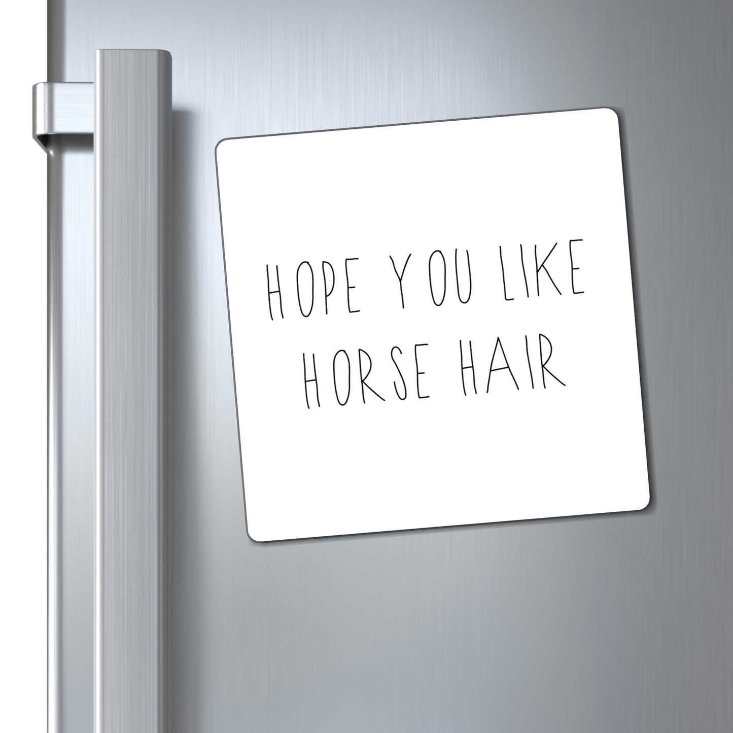 Magnet - HOPE YOU LIKE HORSE HAIR (Black on White)