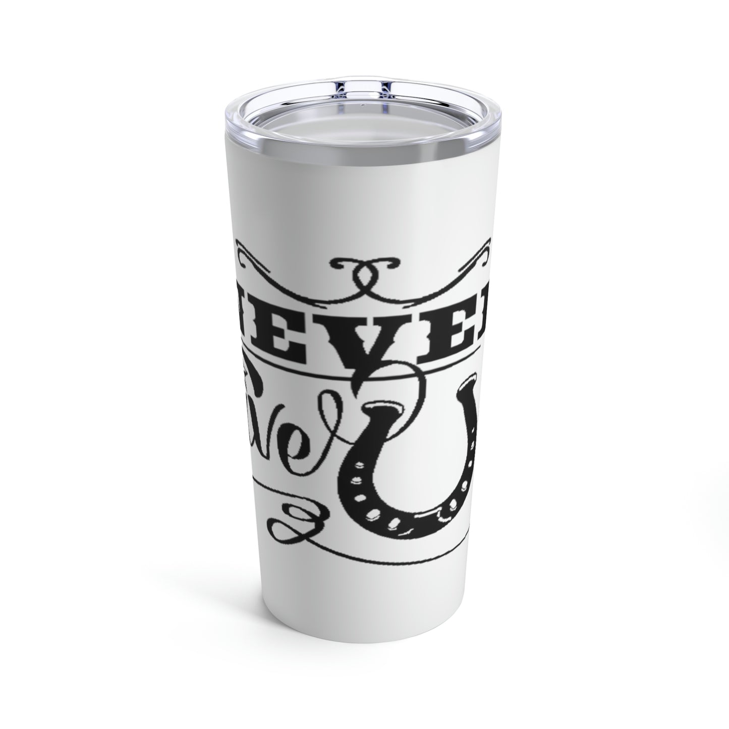 Never Give Up - Tumbler 20oz